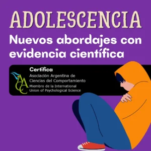 Adolescencia: Nuevos abordajes con evidencia científica (Cuota 1 de 3)